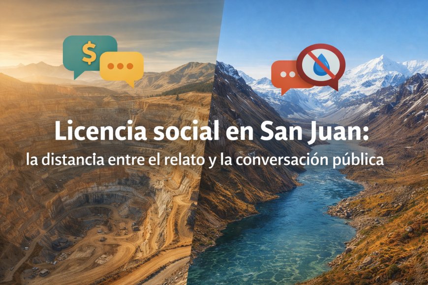 Licencia social en San Juan: la distancia entre el relato y la conversación pública